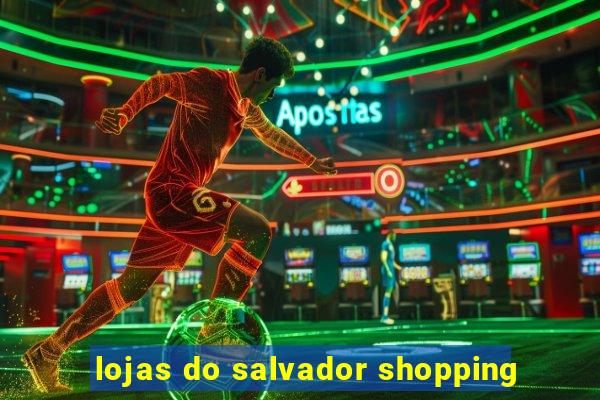 lojas do salvador shopping